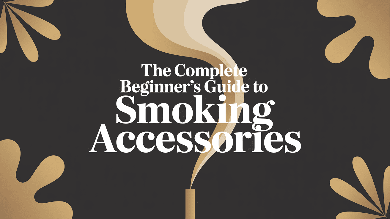 The Complete Beginner's Guide to Smoking Accessories cover image