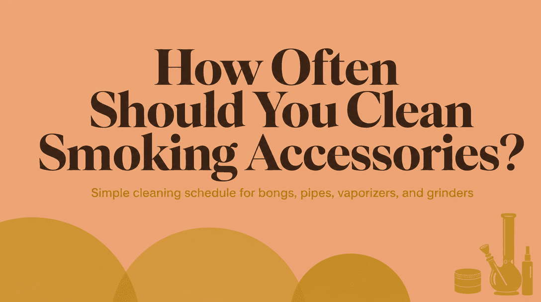 How Often Should You Clean Smoking Accessories? cover image