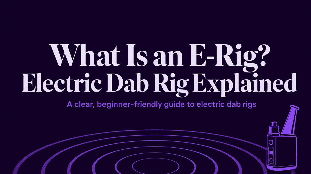 What Is an E-Rig and How Does an Electric Dab Rig Work? cover image