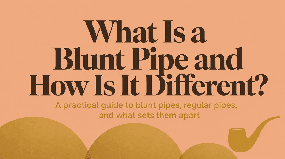 What Is a Blunt Pipe and How Is It Different? cover image